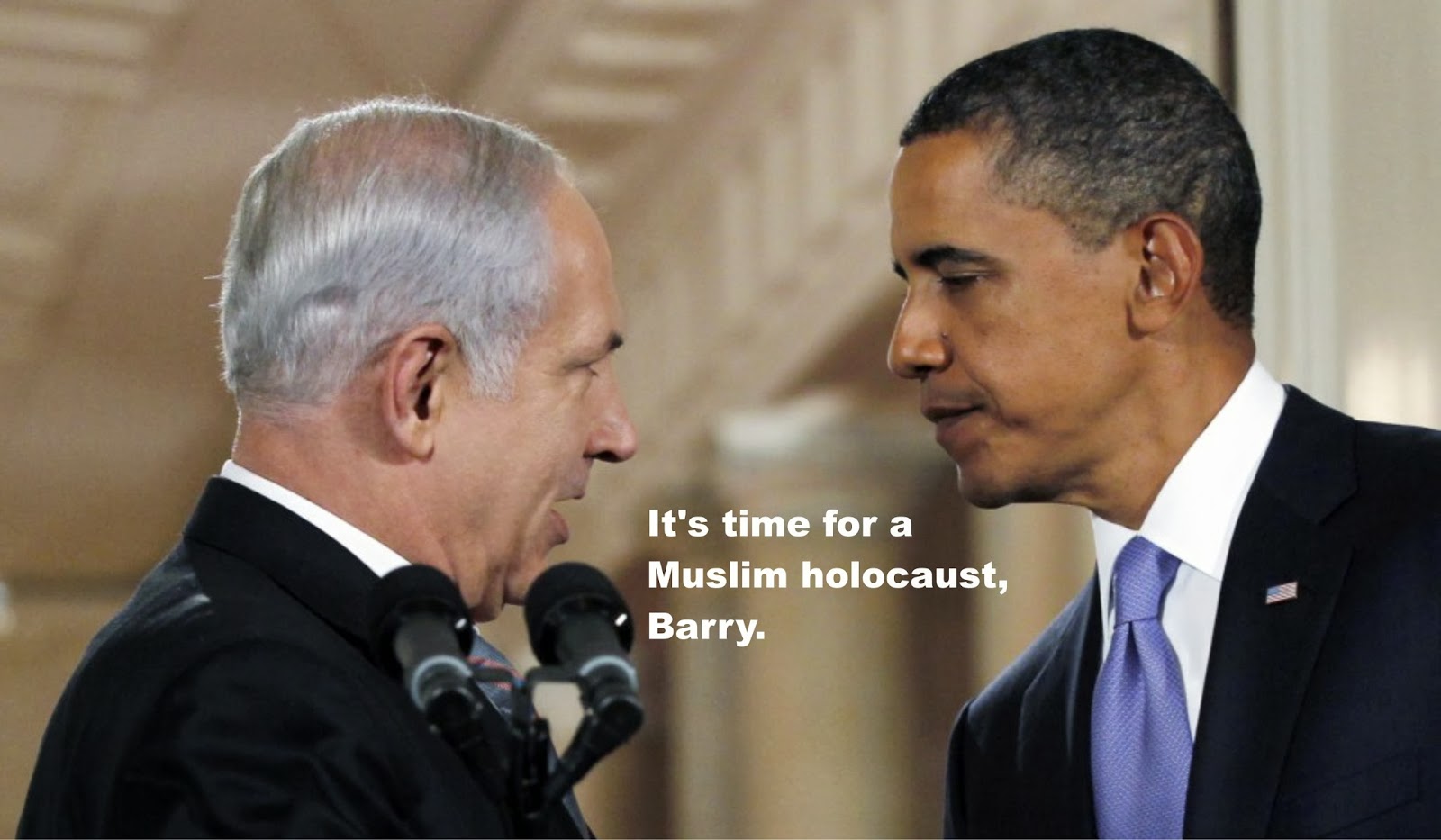 It's+time+for+a+Muslim+holocaust,+Barry.+Binyamin+Netanyahu+and+Barack+Obama.+%231ab.jpg