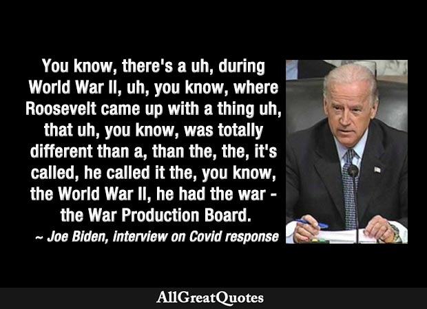 there's a uh, during World War II, uh, you know, where Roosevelt came up with a thing uh, that uh, you know, was totally different ' Rambling Joe Biden on Covid response