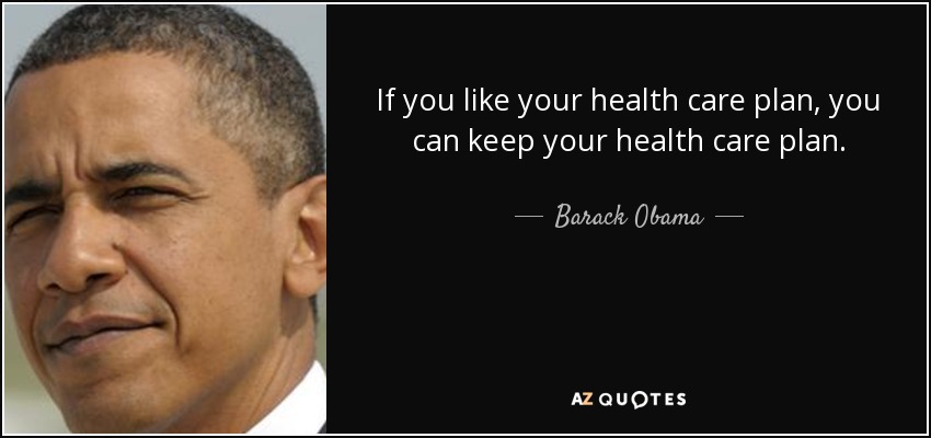 quote-if-you-like-your-health-care-plan-you-can-keep-your-health-care-plan-barack-obama-86-76-29.jpg