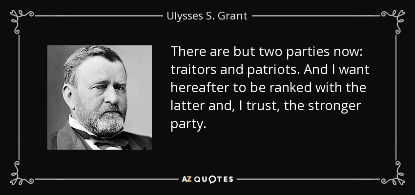 quote-there-are-but-two-parties-now-traitors-and-patriots-and-i-want-hereafter-to-be-ranked-ulysses-s-grant-70-13-20.jpg